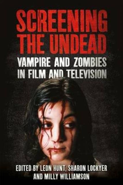 Screening the Undead : Vampires and Zombies in Film and Television, Hardback Book