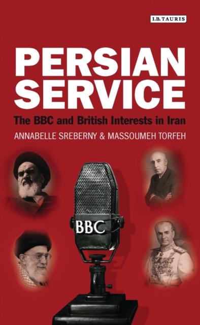Persian Service : The BBC and British Interests in Iran, Hardback Book