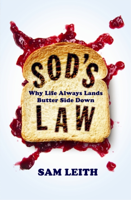 Sod's Law : Why Life Always Lands Butter Side Down, Paperback / softback Book