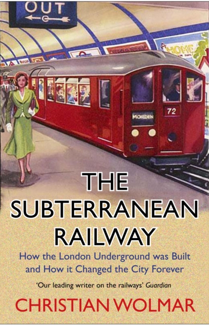 The Subterranean Railway : How the London Underground was Built and How it Changed the City Forever, EPUB eBook