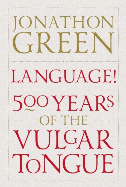 Language! : Five Hundred Years of the Vulgar Tongue, Hardback Book