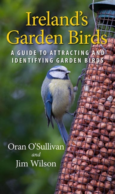Ireland's Garden Birds : A Guide to Attracting and Identifying Garden Birds, Paperback / softback Book