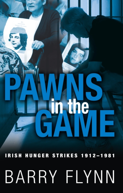 Pawns in the Game: Irish Hunger Strikes 1912-1981, EPUB eBook