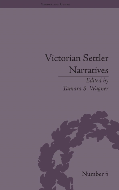 Victorian Settler Narratives : Emigrants, Cosmopolitans and Returnees in Nineteenth-Century Literature, Hardback Book