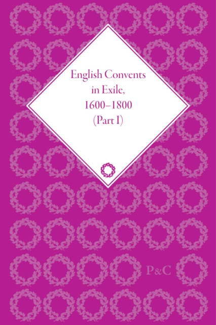 English Convents in Exile, 1600–1800, Part I, Multiple-component retail product Book