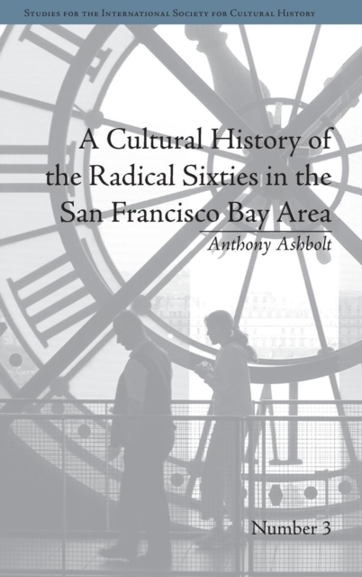A Cultural History of the Radical Sixties in the San Francisco Bay Area, Hardback Book