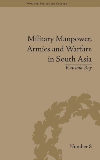 Military Manpower, Armies and Warfare in South Asia, Hardback Book