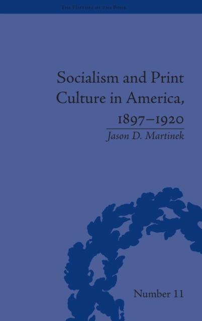Socialism and Print Culture in America, 1897–1920, Hardback Book