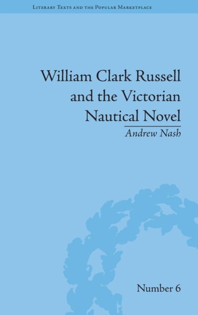 William Clark Russell and the Victorian Nautical Novel : Gender, Genre and the Marketplace, Hardback Book
