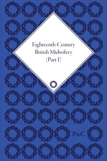Eighteenth-Century British Midwifery, Parts I, II and III, Multiple-component retail product Book