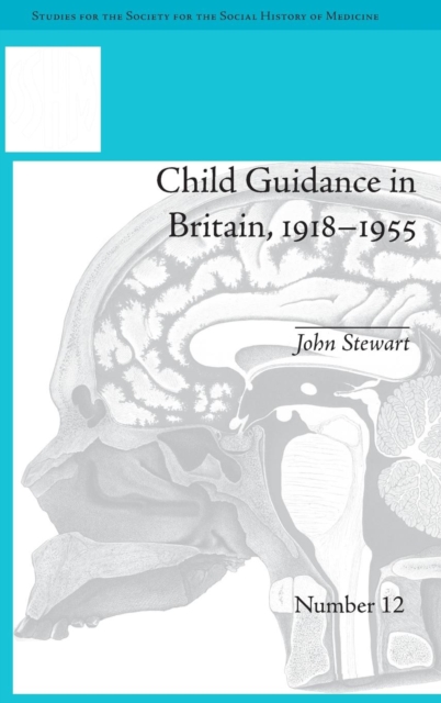 Child Guidance in Britain, 1918–1955 : The Dangerous Age of Childhood, Hardback Book