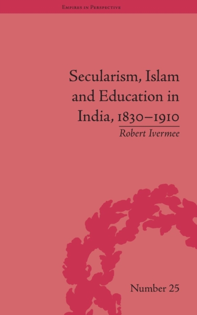 Secularism, Islam and Education in India, 1830–1910, Hardback Book