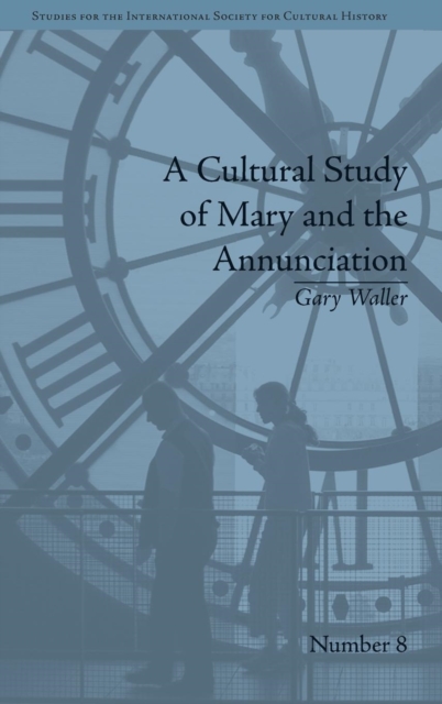 A Cultural Study of Mary and the Annunciation : From Luke to the Enlightenment, Hardback Book