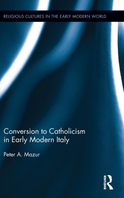 Conversion to Catholicism in Early Modern Italy, Hardback Book