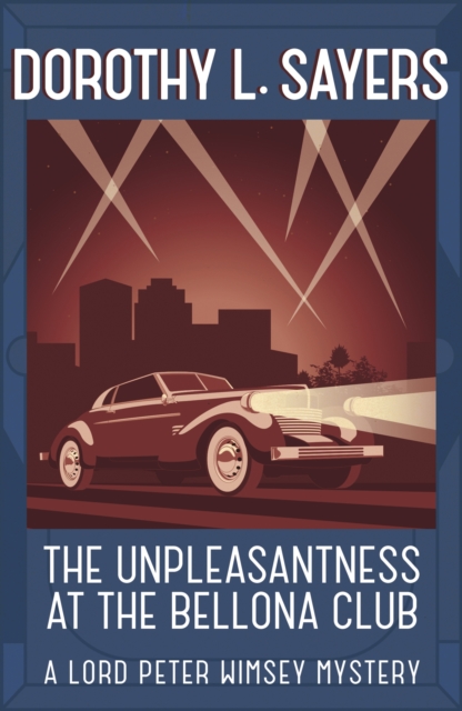 The Unpleasantness at the Bellona Club : Classic crime for Agatha Christie fans, EPUB eBook