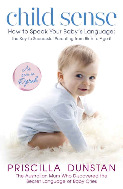 Child Sense : How to Speak Your Baby's Language: the Key to Successful Parenting from Birth to Age 5, EPUB eBook