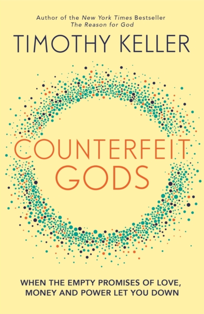 Counterfeit Gods : When the Empty Promises of Love, Money and Power Let You Down, EPUB eBook