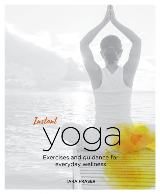 Instant Yoga : Exercises and Guidance for Everyday Wellness, Paperback / softback Book