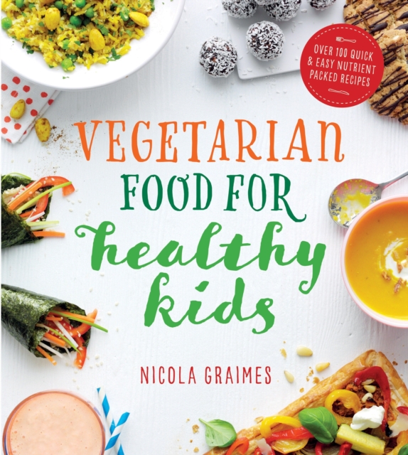 Vegetarian Food for Healthy Kids : Over 100 Quick and Easy Nutrient-Packed Recipes, Paperback / softback Book
