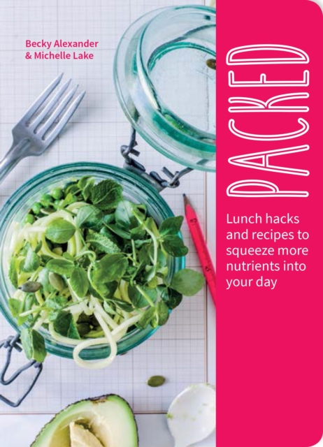 Packed : Lunch Hacks to Squeeze More Nutrients Into Your Day, Paperback / softback Book