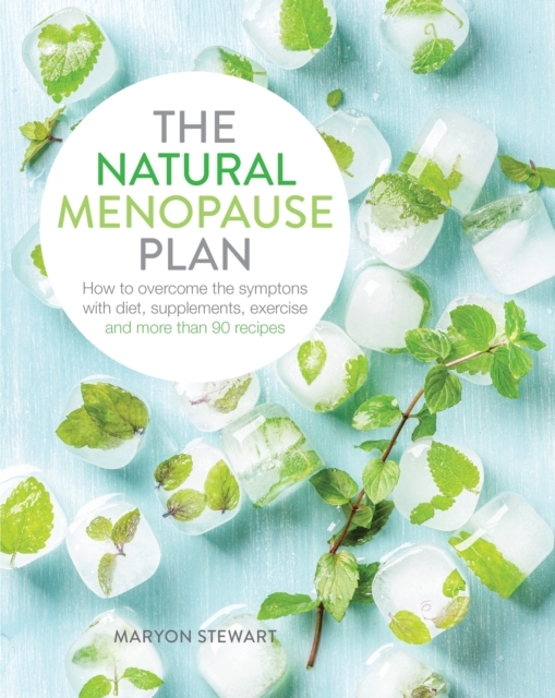 The Natural Menopause Plan : Overcome the Symptoms with Diet, Supplements, Exercise and More Than 90 Recipes, Paperback / softback Book