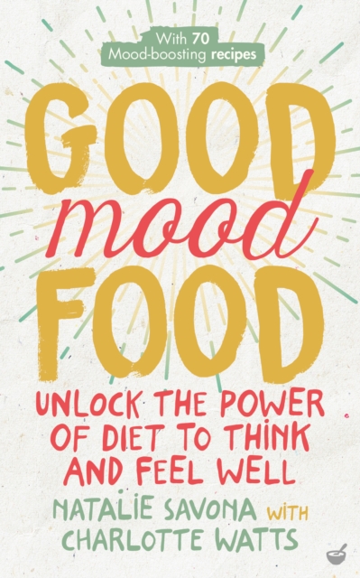Good Mood Food : Unlock the power of diet to think and feel well, Paperback / softback Book