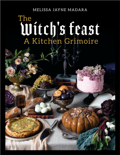 The Witch's Feast : A Kitchen Grimoire, Hardback Book