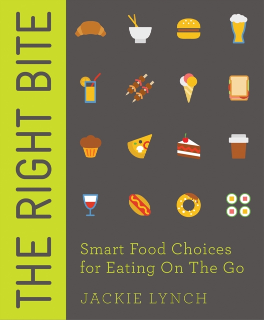 The Right Bite : Smart Food Choices for Eating On The Go, Paperback / softback Book