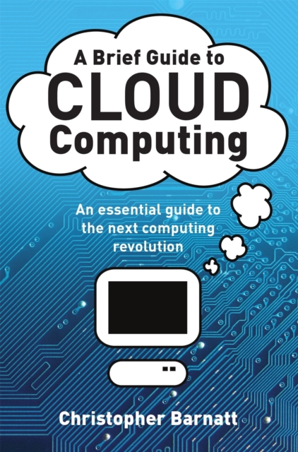 A Brief Guide to Cloud Computing : An essential guide to the next computing revolution., Paperback / softback Book