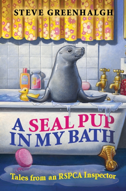 A Seal Pup in My Bath : Tales from an RSPCA Inspector, EPUB eBook