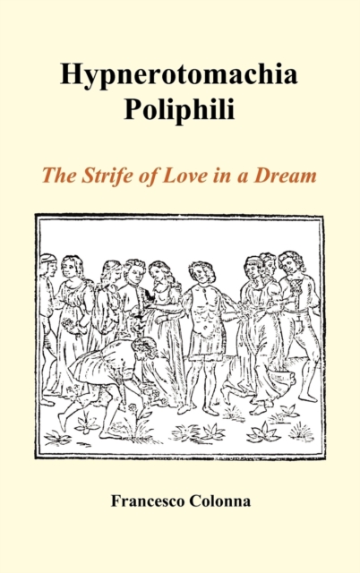 Hypnerotomachia Poliphili : The Strife of Love in a Dream (Hardback), Hardback Book