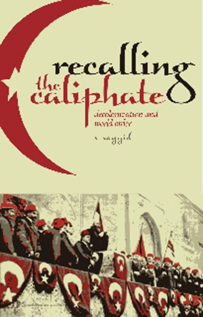 Recalling the Caliphate : Decolonisation and World Order, Hardback Book