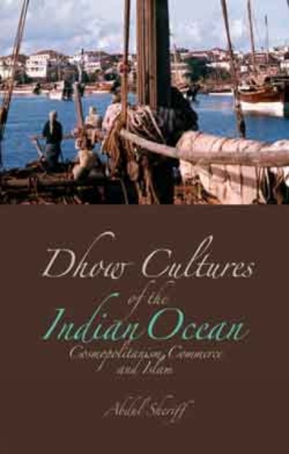 Dhow Cultures of the Indian Ocean : Cosmopolitanism, Commerce and Islam, Paperback / softback Book
