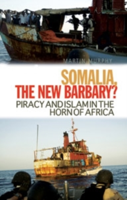 Somalia, The New Barbary? : Piracy and Islam in the Horn of Africa, Paperback / softback Book