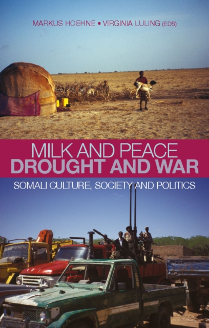 Milk and Peace, Drought and War : Somali Culture, Society and Politics, Hardback Book