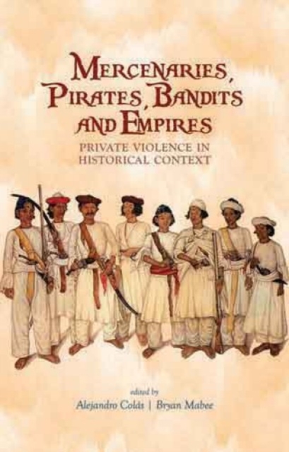Mercenaries, Pirates, Bandits and Empires : Private Violence in Historical Context, Paperback / softback Book