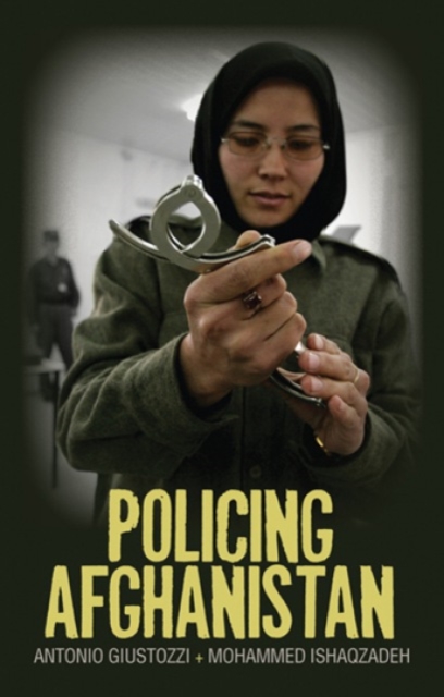 Policing Afghanistan : The Politics of the Lame Leviathan, Hardback Book