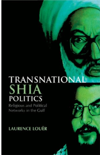 Transnational Shia Politics : Religious and Political Networks in the Gulf, Paperback / softback Book