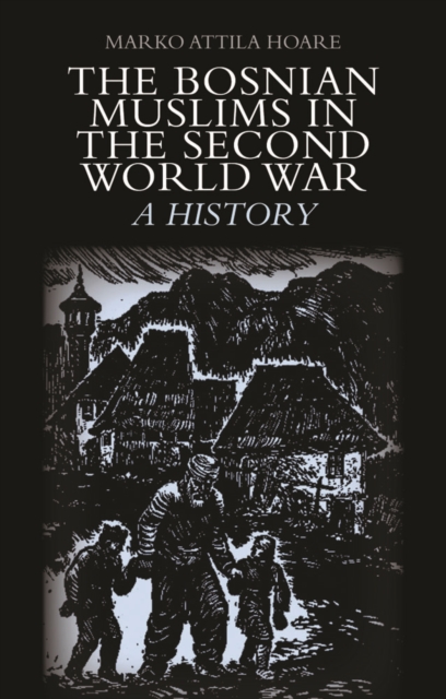 The Bosnian Muslims in the Second World War : A History, Hardback Book