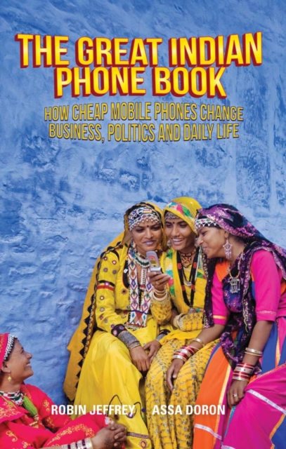 The Great Indian Phone Book : How Cheap Mobile Phones Change Business, Politics and Daily Life, Paperback / softback Book