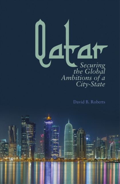 Qatar : Securing the Global Ambitions of a City-state, Hardback Book
