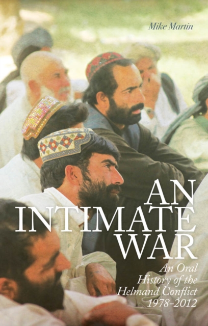 An Intimate War : An Oral History of the Helmand Conflict, Hardback Book
