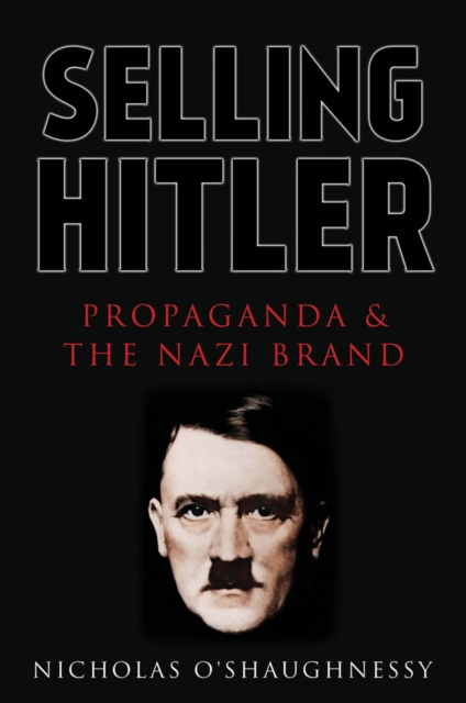 Selling Hitler : Propaganda and the Nazi Brand, Hardback Book