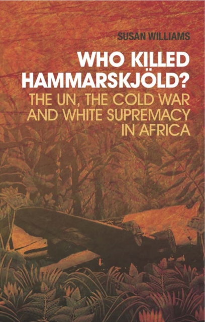 Who Killed Hammarskjold? : The UN, the Cold War and White Supremacy in Africa, Paperback Book
