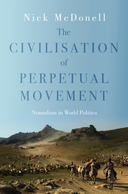 Civilisation of Perpetual Movement : Nomads in the Modern World, Hardback Book