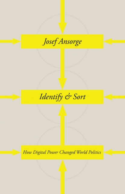 Identify and Sort : How Digital Power Changed World Politics, Hardback Book