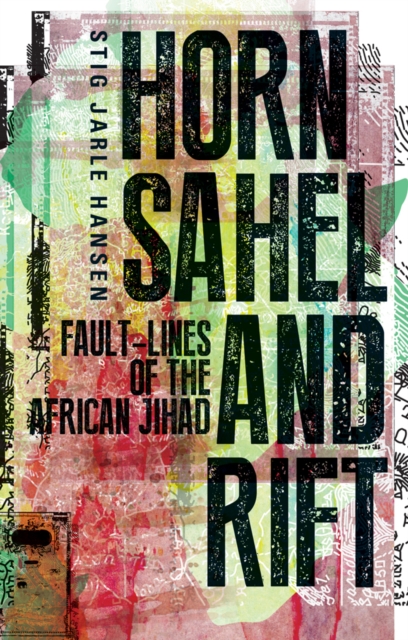 Horn, Sahel and Rift : Fault-lines of the African Jihad, Hardback Book