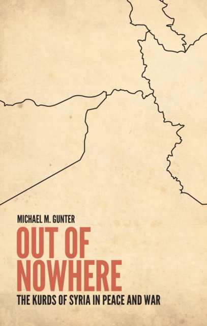 Out of Nowhere : The Kurds of Syria in Peace and War, Hardback Book