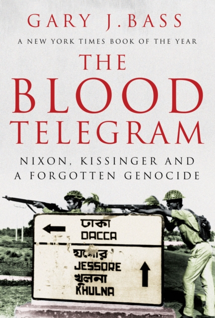The Blood Telegram : Nixon, Kissinger and a Forgotten Genocide, Paperback / softback Book