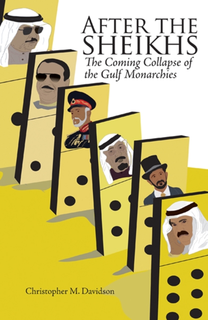 After the Sheikhs : The Coming Collapse of the Gulf Monarchies, Paperback / softback Book